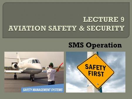 SMS Operation.  Internal safety (SMS) audits are used to ensure that the structure of an SMS is sound.  It is also a formal process to ensure continuous.