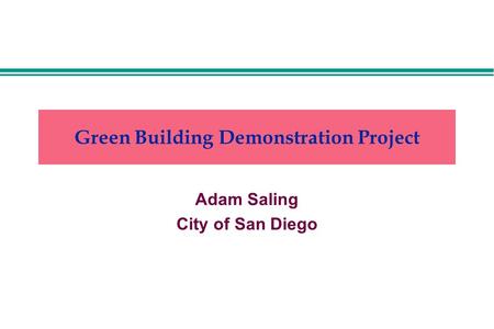 Green Building Demonstration Project Adam Saling City of San Diego.