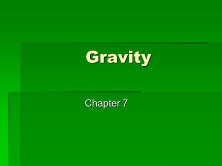 Gravity Chapter 7. Newton  Noticed the moon followed a curved path  Knew a force was required to allow an object to follow a curved path  Therefore,