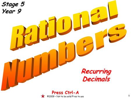 1 RecurringDecimals Press Ctrl-A ©2009 – Not to be sold/Free to use Stage 5 Year 9.