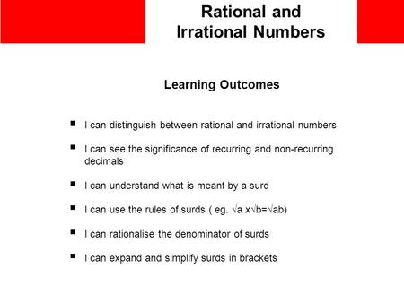 Rational and Irrational Numbers Learning Outcomes  I can distinguish between rational and irrational numbers  I can see the significance of recurring.