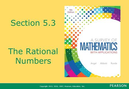 Copyright 2013, 2010, 2007, Pearson, Education, Inc. Section 5.3 The Rational Numbers.