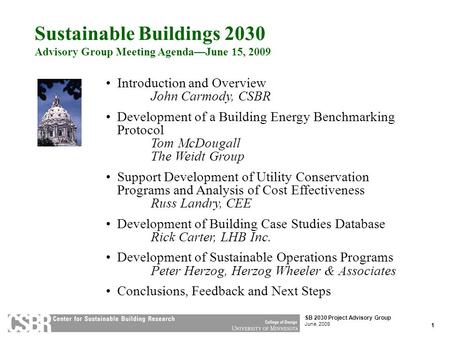 1 SB 2030 Project Advisory Group June, 2009 Introduction and Overview John Carmody, CSBR Development of a Building Energy Benchmarking Protocol Tom McDougall.