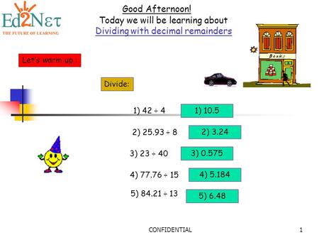 Today we will be learning about Dividing with decimal remainders