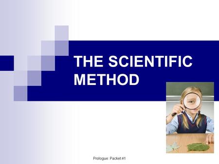 THE SCIENTIFIC METHOD Prologue: Packet #1. Science as a way of Knowing If you are a thinker, you question things you observe and may not understand, and.
