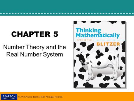 © 2010 Pearson Prentice Hall. All rights reserved. CHAPTER 5 Number Theory and the Real Number System.