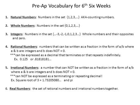 Pre-Ap Vocabulary for 6 th Six Weeks 1.Natural Numbers: Numbers in the set {1,2,3,…} AKA-counting numbers. 2.Whole Numbers: Numbers in the set {0,1,2,3,…}