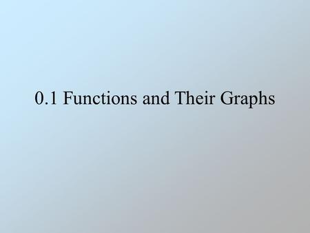 0.1 Functions and Their Graphs. Real Numbers A set is a collection of objects. The real numbers represent the set of numbers that can be represented as.