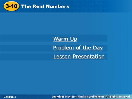 3-10 Warm Up Problem of the Day Lesson Presentation The Real Numbers