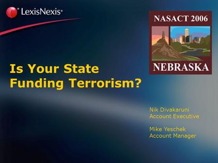 Is Your State Funding Terrorism? Nik Divakaruni Account Executive Mike Yeschek Account Manager.