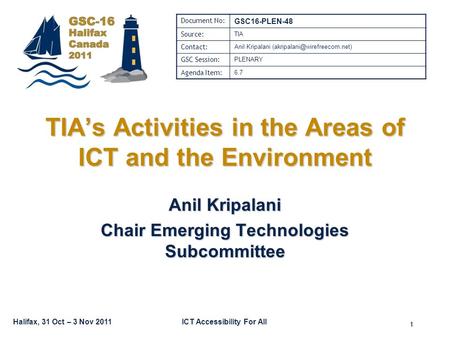 Halifax, 31 Oct – 3 Nov 2011ICT Accessibility For All TIA’s Activities in the Areas of ICT and the Environment Anil Kripalani Chair Emerging Technologies.