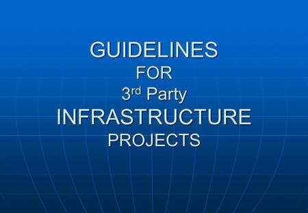 GUIDELINES FOR 3 rd Party INFRASTRUCTURE PROJECTS.