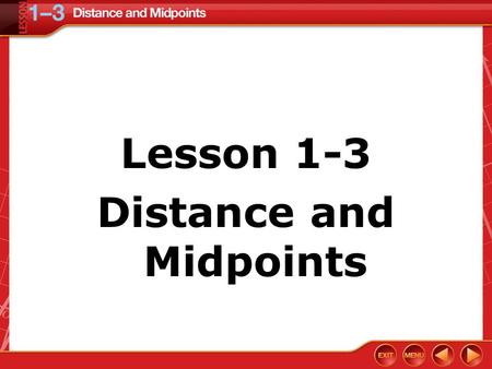Lesson 1-3 Distance and Midpoints. Vocabulary Distance-The distance between two points is the length of the segment with those points as its endpoints.