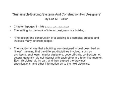“Sustainable Building Systems And Construction For Designers” by Lisa M. Tucker Chapter 1(pages 1 - 19) Quotations are from the book itself. The setting.