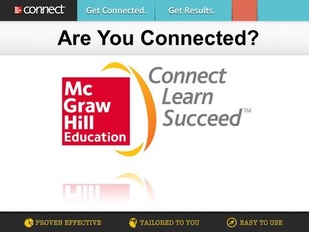 Are You Connected?. Using McGraw-Hill digital products to improve your performance The specific resources available for this course and how they will.