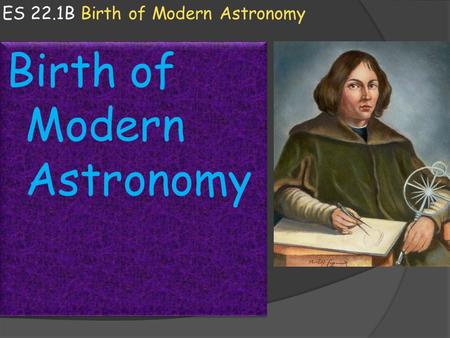 ES 22.1B Birth of Modern Astronomy