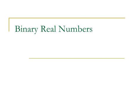 Binary Real Numbers. Introduction Computers must be able to represent real numbers (numbers w/ fractions) Two different ways:  Fixed-point  Floating-point.
