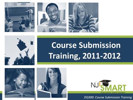 Course #: Course name DQ300: Course Submission Training Course Submission Training, 2011-2012.