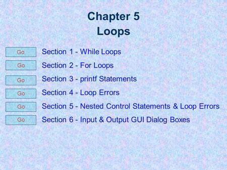 Chapter 5 Loops Section 1 - While Loops Section 2 - For Loops