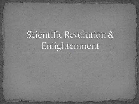 Scientific Revolution & Enlightenment
