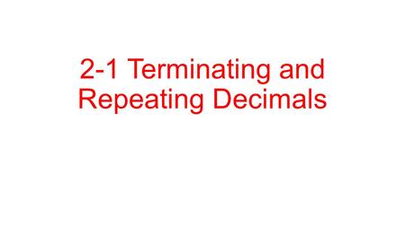 2-1 Terminating and Repeating Decimals