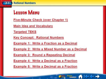 Lesson 1 Menu Five-Minute Check (over Chapter 1) Main Idea and Vocabulary Targeted TEKS Key Concept: Rational Numbers Example 1: Write a Fraction as a.