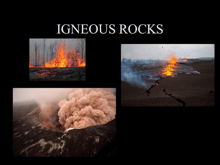 IGNEOUS ROCKS. I.Igneous rocks are formed from molten material. - The term igneous is derived from Latin term meaning “from FIRE”!!