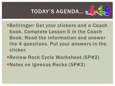  Bellringer: Get your clickers and a Coach book. Complete Lesson 5 in the Coach Book. Read the information and answer the 4 questions. Put your answers.