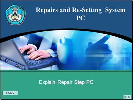 Repairs and Re-Setting System PC Explain Repair Step PC HOME.