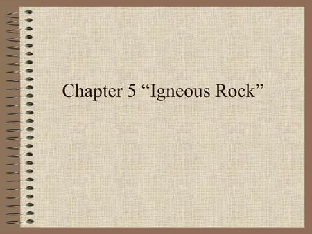 Chapter 5 “Igneous Rock”