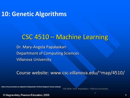 © Negnevitsky, Pearson Education, 2005 1 CSC 4510 – Machine Learning Dr. Mary-Angela Papalaskari Department of Computing Sciences Villanova University.
