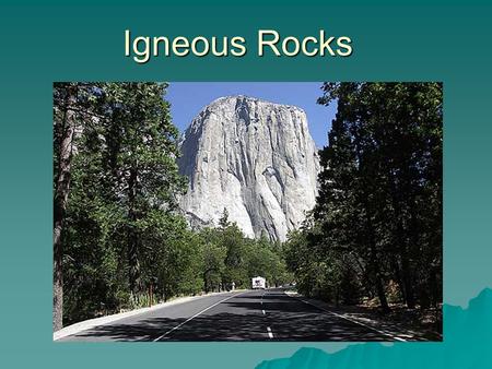 Igneous Rocks. Igneous rocks  Are rocks formed from solidified/cooled magma  Are made of interlocking crystals  Interlocking crystals make strong rock.
