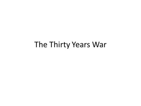 The Thirty Years War.
