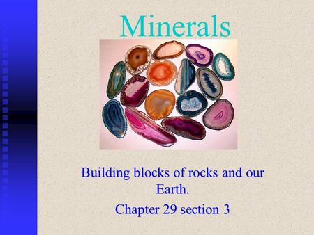 Building blocks of rocks and our Earth. Chapter 29 section 3