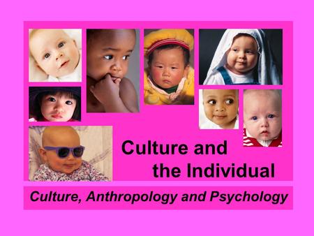 Culture and the Individual Culture, Anthropology and Psychology.