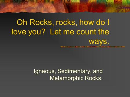 Oh Rocks, rocks, how do I love you? Let me count the ways.