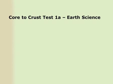 Core to Crust Test 1a – Earth Science. 1) Is the layer that the pink arrow is pointing to solid, liquid, or plastic? liquid.