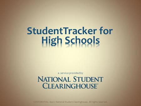StudentTracker for a service provided by CONFIDENTIAL- ©2011 National Student Clearinghouse. All rights reserved.