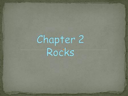 Chapter 2 Rocks.