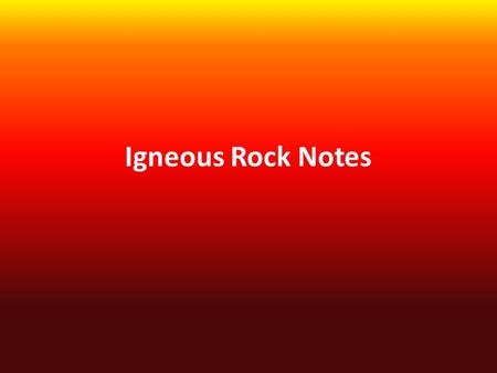 Igneous Rock Notes. Igneous rock forms when magma cools and solidifies. Formation.