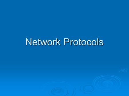 Network Protocols. Why Protocols?  Rules and procedures to govern communication Some for transferring data Some for transferring data Some for route.