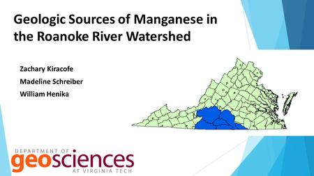 Geologic Sources of Manganese in the Roanoke River Watershed Zachary Kiracofe Madeline Schreiber William Henika.