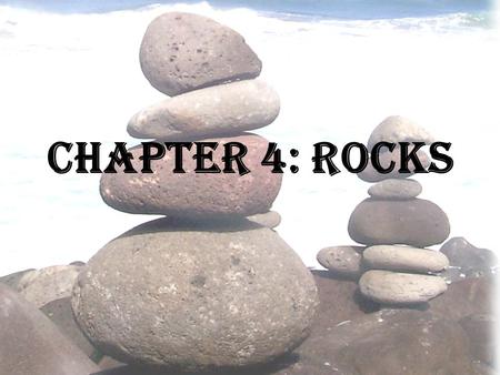 Chapter 4: Rocks. What is a rock? A ROCK is a mixture of minerals, mineraloids, glass, or organic matter.