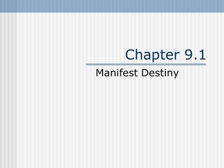 Chapter 9.1 Manifest Destiny.