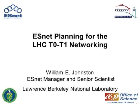 1 ESnet Planning for the LHC T0-T1 Networking William E. Johnston ESnet Manager and Senior Scientist Lawrence Berkeley National Laboratory.