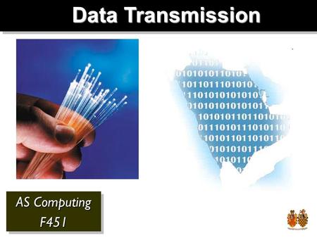 AS Computing F451 F451 Data Transmission. What data is transmitted? Phone SMS Email Radio TV Internet.