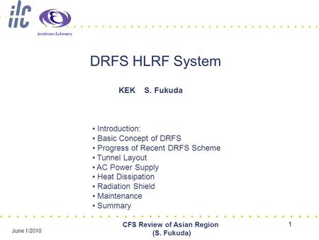 Accelerator Laboratory 1 CFS Review of Asian Region (S. Fukuda) June 1/2010 DRFS HLRF System KEK S. Fukuda Introduction: Basic Concept of DRFS Progress.