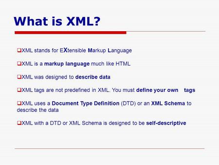 What is XML? XML stands for EXtensible Markup Language