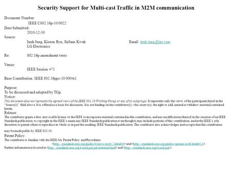 Security Support for Multi-cast Traffic in M2M communication Document Number: IEEE C802.16p-10/0022 Date Submitted: 2010-12-30 Source: Inuk Jung, Kiseon.