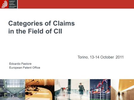 Categories of Claims in the Field of CII Edoardo Pastore European Patent Office Torino, 13-14 October 2011.